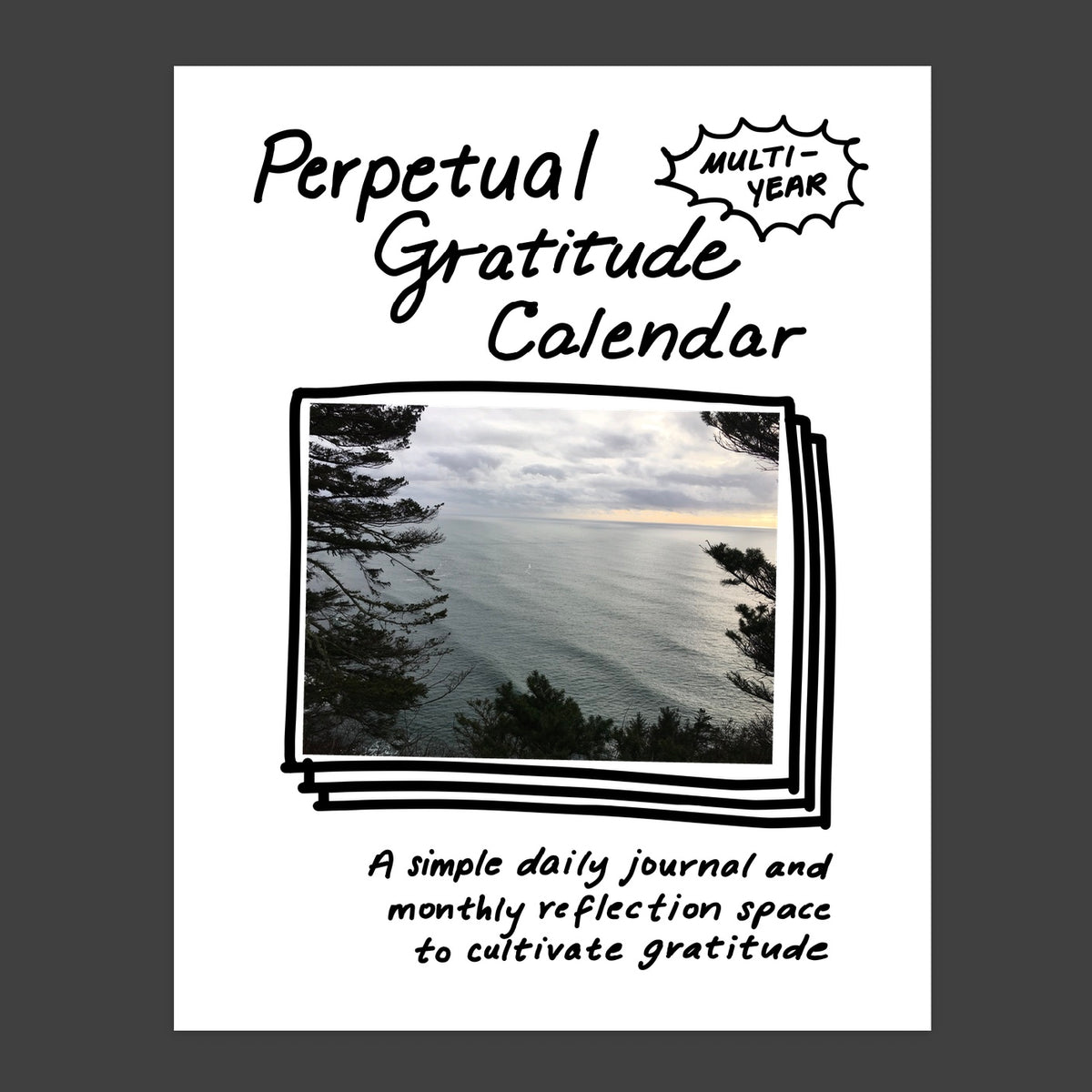 Cover page of the Perpetual Gratitude Calendar, with a scenic image of a lake and trees on a white background and the words, Multi-Year and A simple daily journal and monthly reflection space to cultivate gratitude